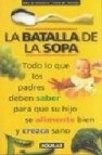 La batalla de la sopa: todo lo que los padres deben saber para qu e su hijo se alimente bien y crezca sano