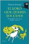 El lobo que queria ser lider: toda la sabiduria del coaching llev ada a la practica