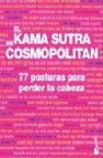 El kama sutra de cosmopolitan: 77 posturas para perder la cabeza 