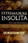 Extremadura insolita, la ruta del misterio 