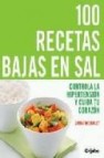 100 recetas bajas en sal: controla la hipertension y cuida tu cor azon