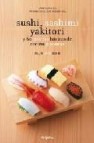 Sushi, sashimi yakitori: y 60 recetas basicas de cocina japonesa 