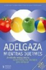 Adelgaza mientras duermes. un metodo revolucionario: aprovecha tu reloj biologico para adelgazar