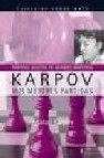 Karpov. mis mejores partidas (partidas selectas de grandes maestr os) (coleccion jaque mate)