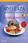 Adelgaza mientras duermes: el libro de recetas 