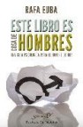 Este libro es cosa de hombres: una guia psicologica para el hombr e de hoy