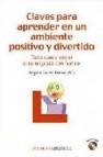 Claves para aprender en un ambiente positivo y divertido: todo ru eda mejor si se engrasa con humor (incluye cd)