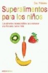 Superalimentos para los niños: los alimentos imprescindibles para mantener a tu hijo sano, fuerte y feliz