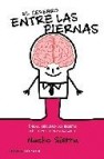 El cerebro entre las piernas: chicas, descubrid los secretos mas intimos de vuestra pareja