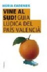 Vine al sud!: guia ludica del pais valencia 