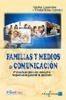 Familias y medios de comunicacion. propuestas para un consumo responsable y evitar la adiccion