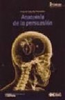 Anatomia de la persuasion (2ª ed.): de los clasicos a la programa cion neurolinguistica