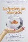 Los hombres son como peces: lo que toda mujer necesita saber para pescar a un hombre