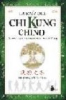 La raiz del chi kung chino: secretos del entrenamiento chino en c hi kung