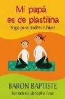 Mi papa es de plastilina: yoga para padres e hijos