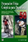 Preparacion fisica completa para deportistas a partir de los 50: programas de entrenamiento para mantenerse al maximo nivel en su deporte