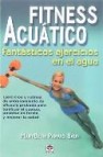 Fitness acuatico: fantasticos ejercicios en el agua: ejercicios y rutinas de entrenamiento de eficacia probada para tonificar el cuerpo, ponerse en forma y mejorar la salud