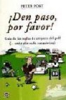 ¡ den paso por favor !: guia de las reglas de etiqueta del golf 