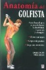 Anatomia del golfista: guia ilustrada para mejorar la fuerza, la flexibilidad, la potencia