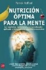 Nutricion optima para la mente: la medicina nutricional y ortomol ecular aplicada a la salud y el equilibrio mental