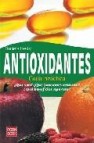 Antioxidantes: guia practica: ¿que son?, ¿que funciones realizan? ¿que beneficios aportan?