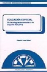 Educacion especial: de la integracion escolar a la escuela inclus iva