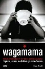 Wagamama: recetas inspiradas en la nueva cocina japonesa rapida, sana, nutritiva y economica