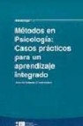 Metodos en psicologia: casos practicos para un aprendizaje integr ado (incluye cd-rom)