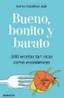 Bueno, bonito y barato: 200 recetas tan ricas como economicas 