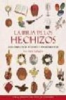 La biblia de los hechizos: guia completa de hechizos y encantamie ntos