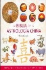 La biblia de la astrologia china: guia completa para el uso del z odiaco chino