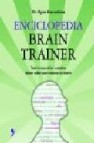 Enciclopedia brain trainer: todo lo que los niños y adultos deben saber para mejorar su mente