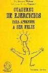 Cuaderno de ejercicios para aprender a ser feliz 