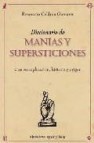 Diccionario de manias y supersticiones: con su explicacion, histo ria y origen