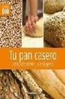 Tu pan casero: sano, economico y a tu gusto