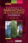 Guia para descubrir y visitar las 40 maravillas del patrimonio de la humanidad en españa