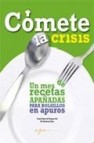 Comete la crisis: un mes de recetas apañadas 