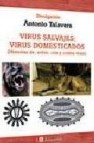 Virus salvajes: virus domesticados (historias de, sobre, con y co ntra virus)