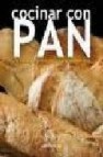 Cocinar con pan: 35 recetas faciles para amantes del pan 