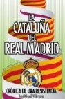 La cataluña del real madrid