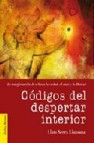 Codigos del despertar interior: la transformacion de si hacia la verdad, el amor y la libertad.