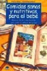 Comidas sanas y nutritivas para el bebe, recetas faciles y equili bradas que haran las delicias de tu hijo