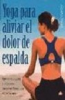 Yoga para aliviar el dolor de espalda: ejercicios suaves y efecti vos para mantener una espalda sana