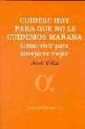 Cuidese hoy para que no le cuidemos mañana: como vivir para envej e