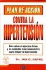 Plan de accion contra la hipertension: guia sobre el ejercicio fi sico y los cuidados mas convenientes para reducir la hipertension