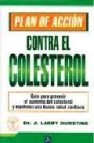 Plan de accion contra el colesterol: guia practica para prevenir el aumento de colesterol y mantener una buena salud cardiaca