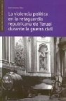 La violencia politica en la retaguardia republicana de teruel durante la guerra civil