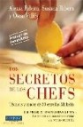 Secretos de los chefs: tecnicas y trucos de 50 estrellas micheli (prologo de ferran adria):j.m. arzak, c. ruscalleda y j.roca... los mejores cocineros nos desvelan sus recetas preferidas