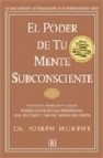 El poder de tu mente subconsciente: usando el poder de tu mente p uedes alcanzar una prosperidad, una felicidad y una paz mental sin limites