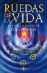 Ruedas de la vida: un viaje a traves de los chakras 